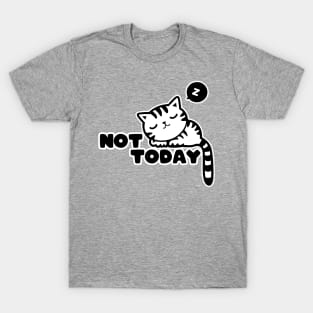 Not today! T-Shirt